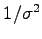 $1/\sigma^2$