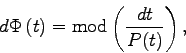 \begin{displaymath}
d\Phi\, (t) = \mathrm{mod} \left( \frac{dt}{P(t)} \right),
\end{displaymath}
