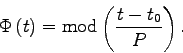 \begin{displaymath}
\Phi\, (t) = \mathrm{mod} \left( \frac{t-t_0}{P} \right).
\end{displaymath}
