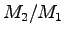 $M_2/M_1$