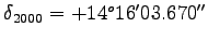 $\delta_{\mathrm{2000}} = +14^o 16' 03.670''$